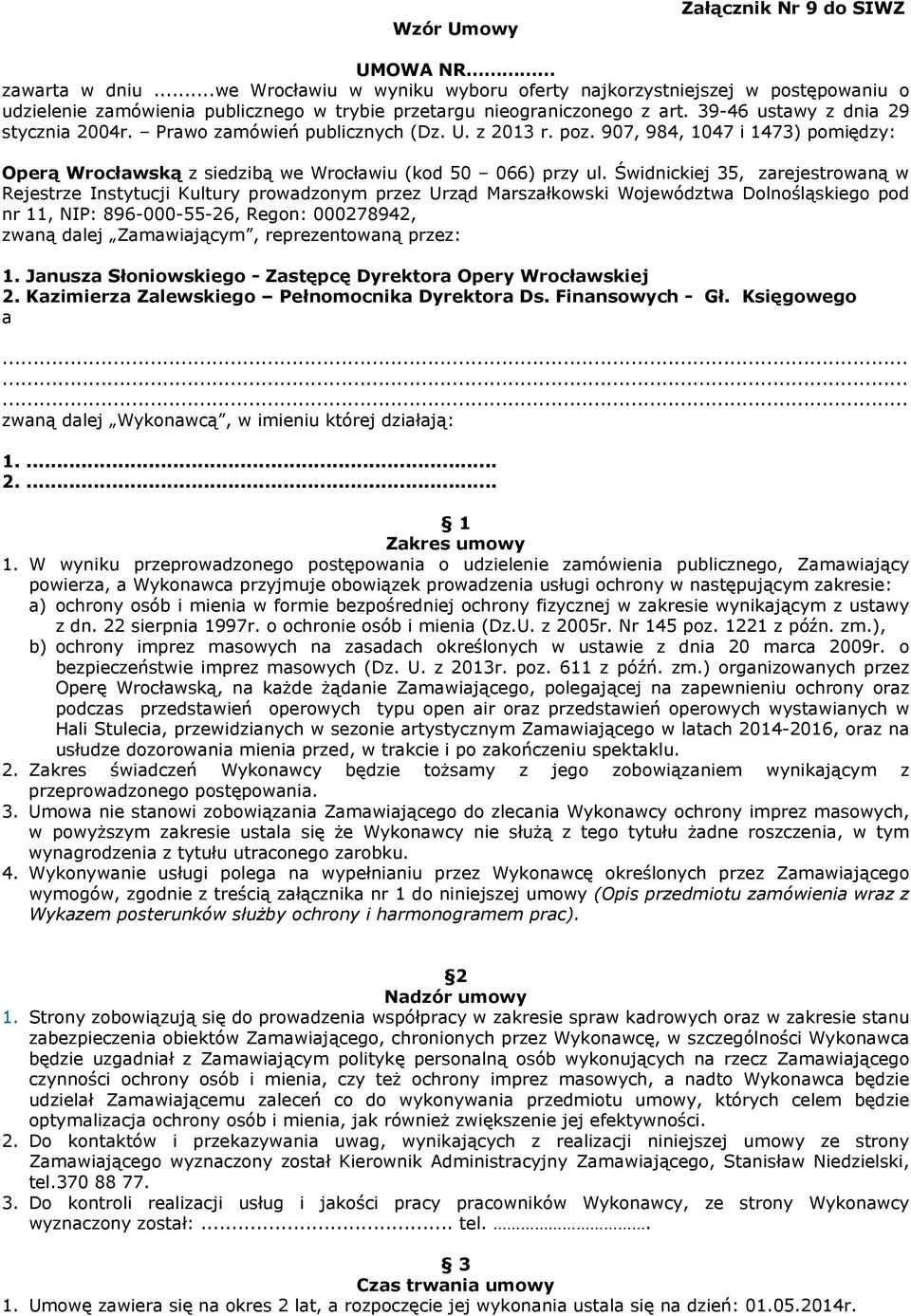 Prawo zamówień publicznych (Dz. U. z 2013 r. poz. 907, 984, 1047 i 1473) pomiędzy: Operą Wrocławską z siedzibą we Wrocławiu (kod 50 066) przy ul.