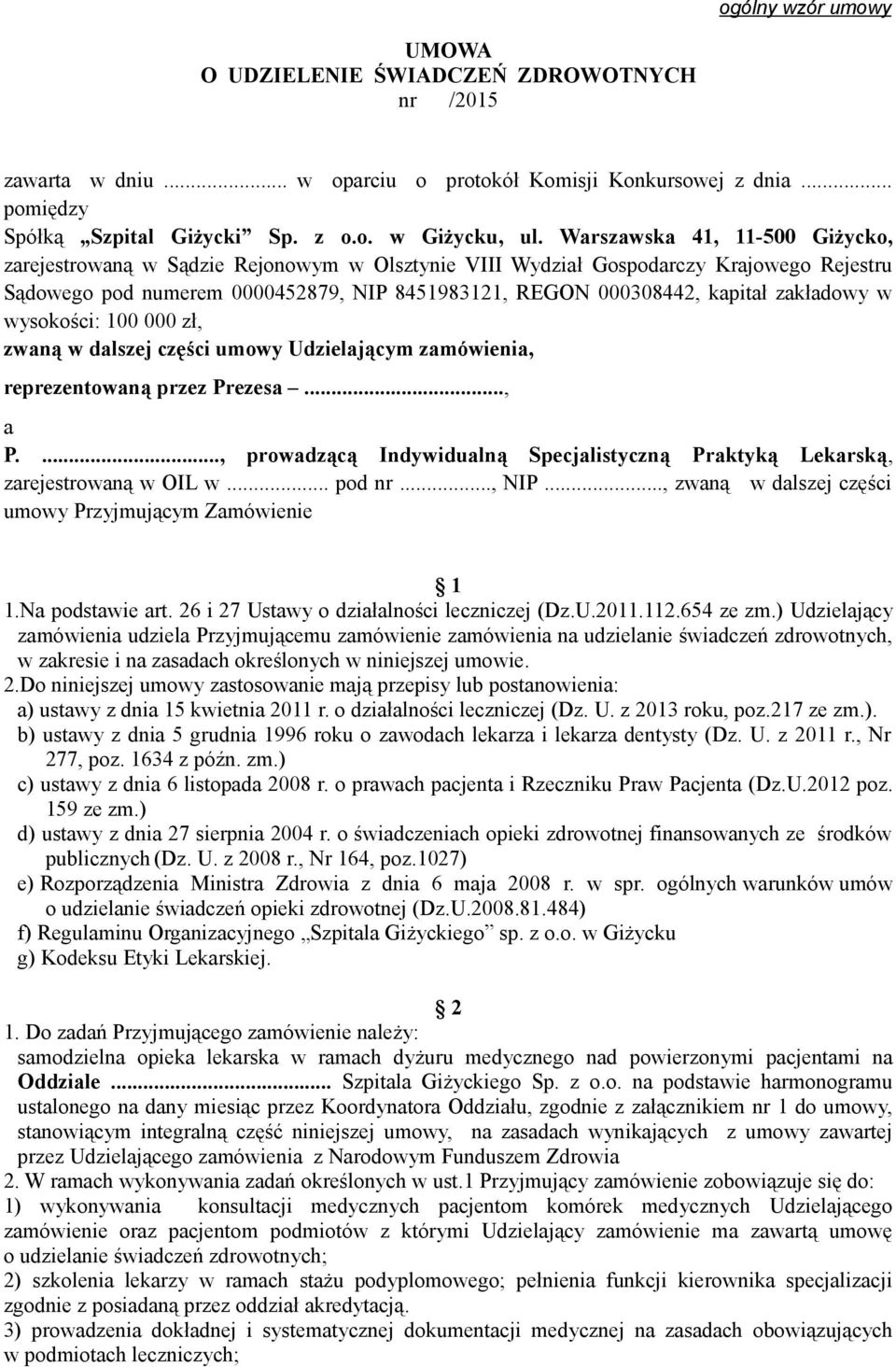 zakładowy w wysokości: 100 000 zł, zwaną w dalszej części umowy Udzielającym zamówienia, reprezentowaną przez Prezesa..., a P.