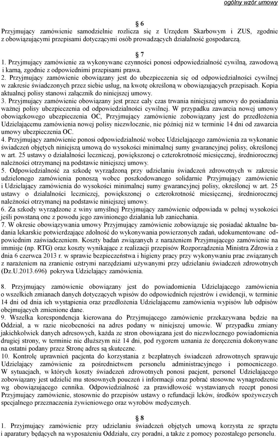 Przyjmujący zamówienie obowiązany jest do ubezpieczenia się od odpowiedzialności cywilnej w zakresie świadczonych przez siebie usług, na kwotę określoną w obowiązujących przepisach.