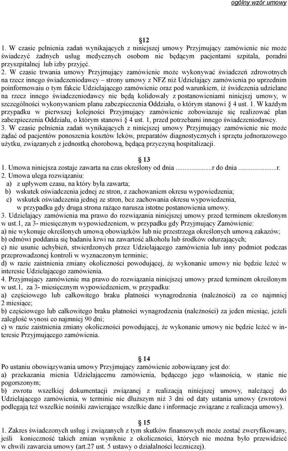 W czasie trwania umowy Przyjmujący zamówienie może wykonywać świadczeń zdrowotnych na rzecz innego świadczeniodawcy strony umowy z NFZ niż Udzielający zamówienia po uprzednim poinformowaiu o tym