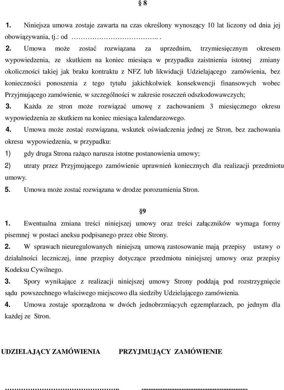 lub likwidacji Udzielającego zamówienia, bez konieczności ponoszenia z tego tytułu jakichkolwiek konsekwencji finansowych wobec Przyjmującego zamówienie, w szczególności w zakresie roszczeń