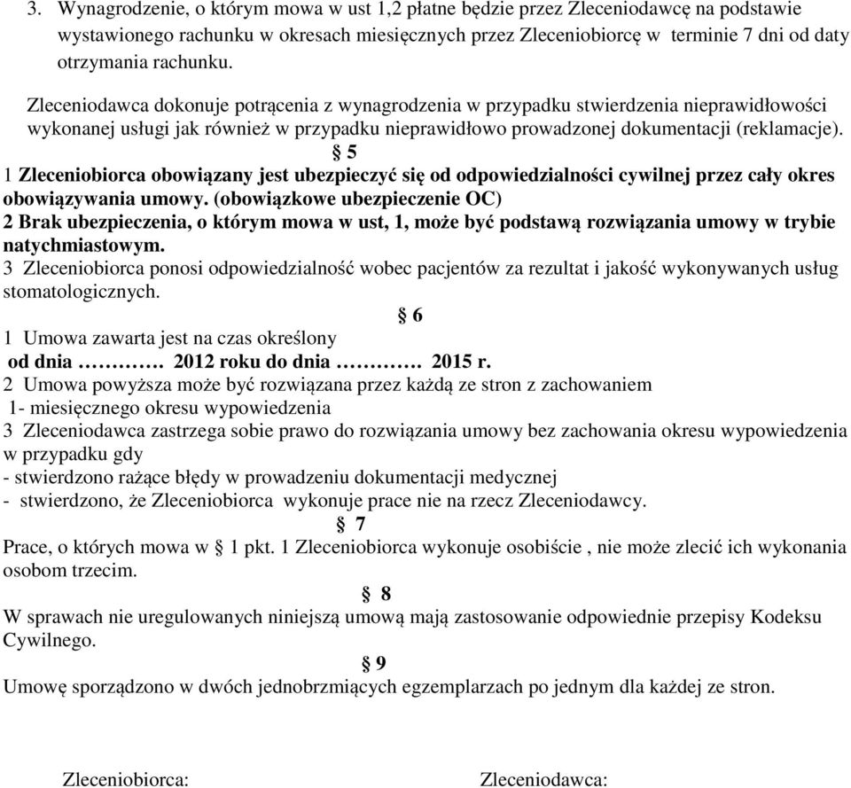 5 1 Zleceniobiorca obowiązany jest ubezpieczyć się od odpowiedzialności cywilnej przez cały okres obowiązywania umowy.