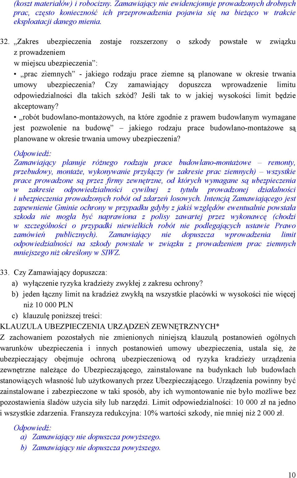 ubezpieczenia? Czy zamawiający dopuszcza wprowadzenie limitu odpowiedzialności dla takich szkód? Jeśli tak to w jakiej wysokości limit będzie akceptowany?