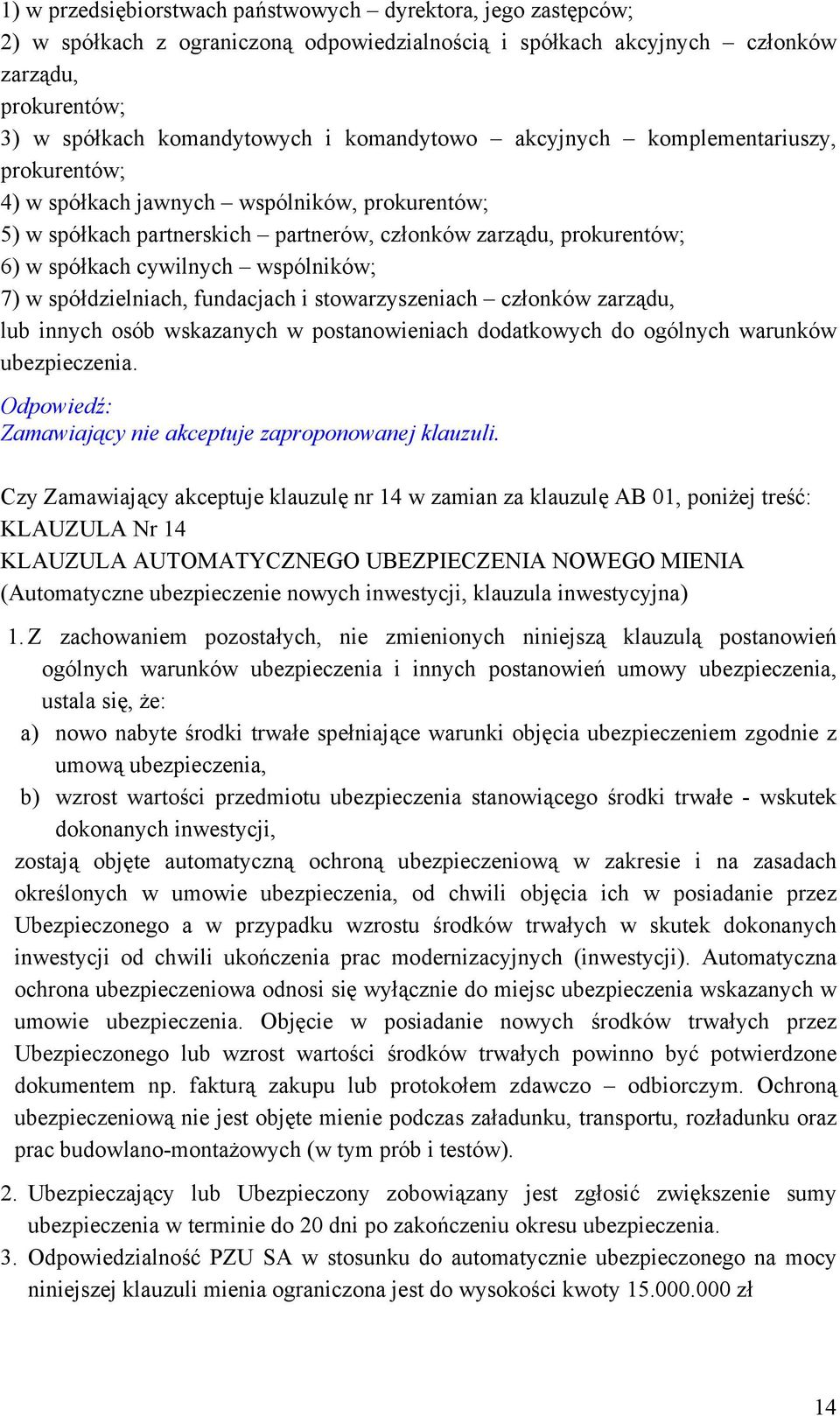 wspólników; 7) w spółdzielniach, fundacjach i stowarzyszeniach członków zarządu, lub innych osób wskazanych w postanowieniach dodatkowych do ogólnych warunków ubezpieczenia.