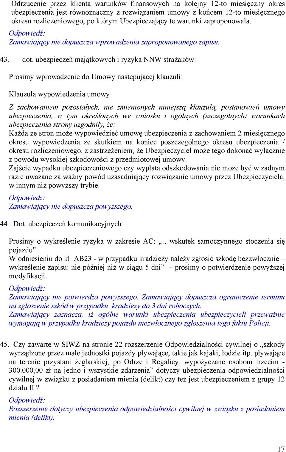 ubezpieczeń majątkowych i ryzyka NNW strażaków: Prosimy wprowadzenie do Umowy następującej klauzuli: Klauzula wypowiedzenia umowy Z zachowaniem pozostałych, nie zmienionych niniejszą klauzulą,