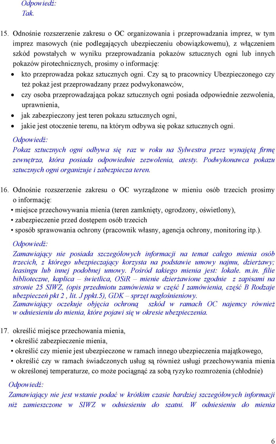 przeprowadzania pokazów sztucznych ogni lub innych pokazów pirotechnicznych, prosimy o informację: kto przeprowadza pokaz sztucznych ogni.