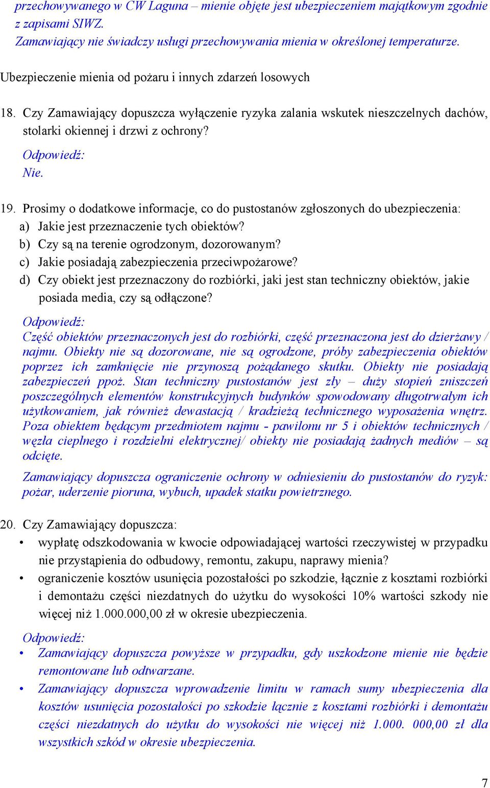 Prosimy o dodatkowe informacje, co do pustostanów zgłoszonych do ubezpieczenia: a) Jakie jest przeznaczenie tych obiektów? b) Czy są na terenie ogrodzonym, dozorowanym?