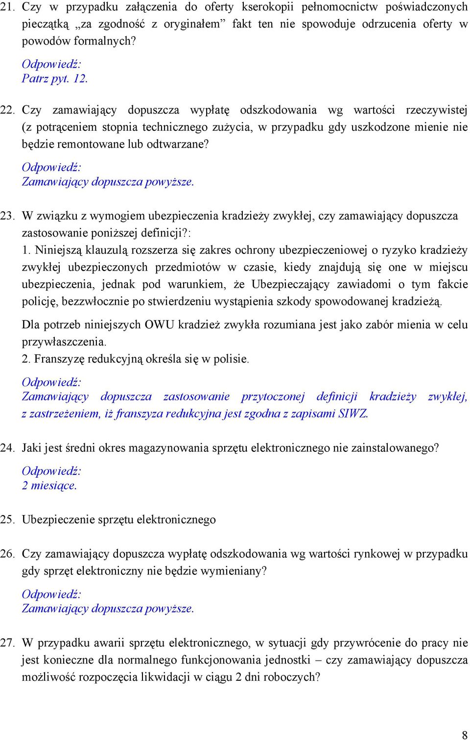 Zamawiający dopuszcza powyższe. 23. W związku z wymogiem ubezpieczenia kradzieży zwykłej, czy zamawiający dopuszcza zastosowanie poniższej definicji?: 1.