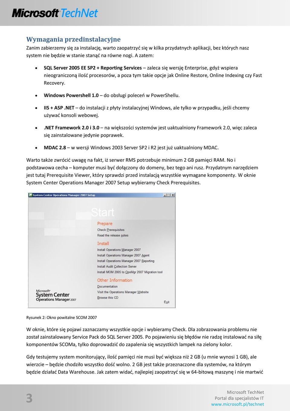 Recovery. Windows Powershell 1.0 do obsługi poleceo w PowerShellu. IIS + ASP.NET do instalacji z płyty instalacyjnej Windows, ale tylko w przypadku, jeśli chcemy używad konsoli webowej.