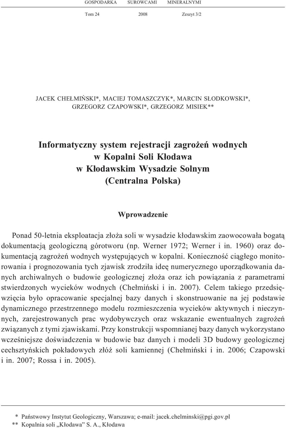 górotworu (np. Werner 1972; Werner i in. 1960) oraz dokumentacj¹ zagro eñ wodnych wystêpuj¹cych w kopalni.