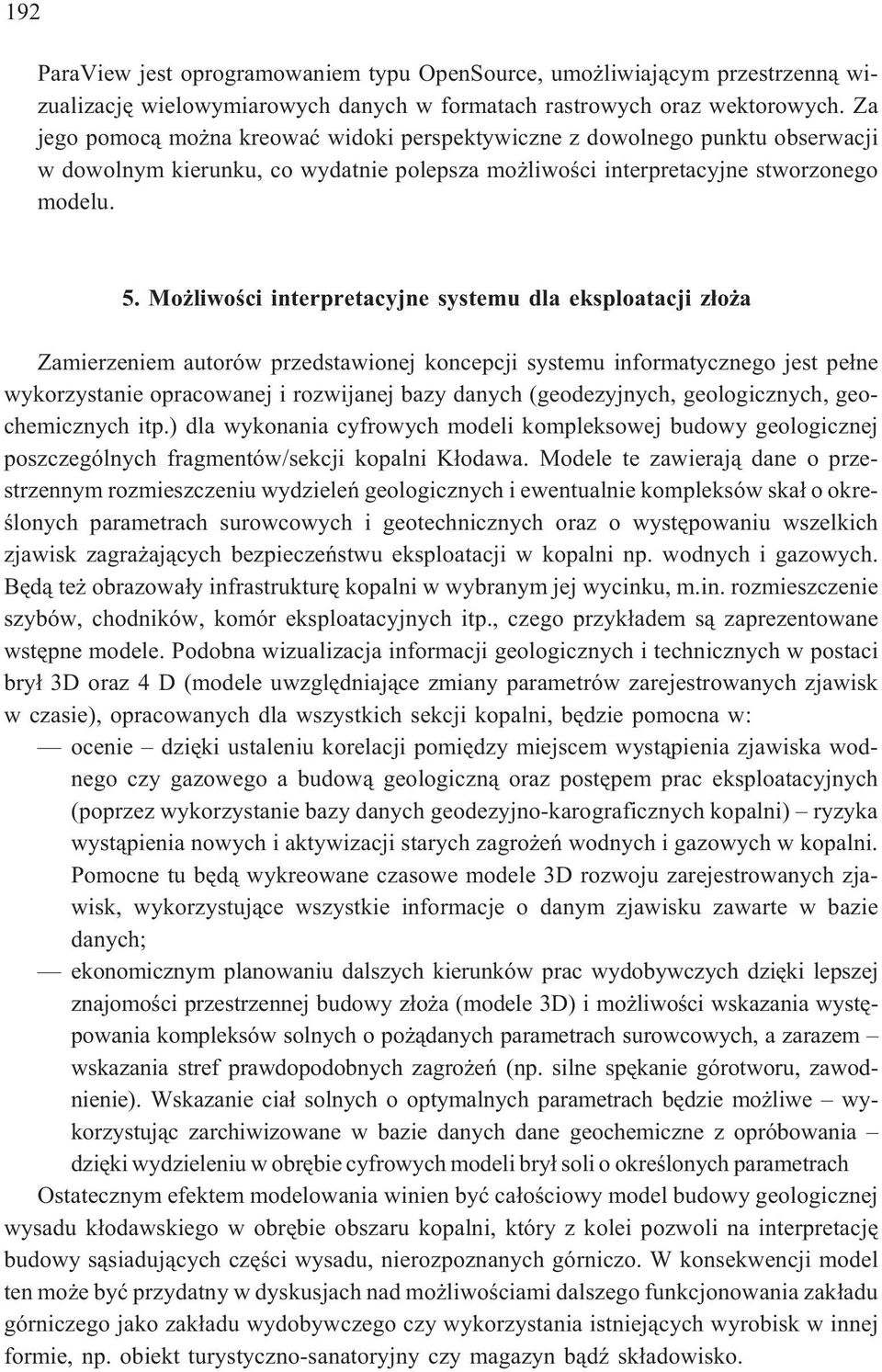 Mo liwoœci interpretacyjne systemu dla eksploatacji z³o a Zamierzeniem autorów przedstawionej koncepcji systemu informatycznego jest pe³ne wykorzystanie opracowanej i rozwijanej bazy danych