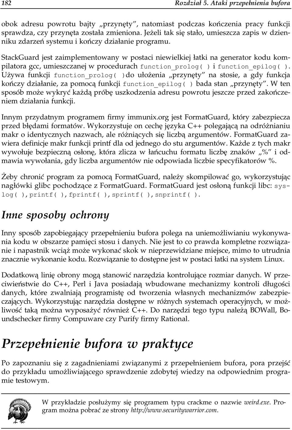 StackGuard jest zaimplementowany w postaci niewielkiej łatki na generator kodu kompilatora gcc, umieszczanej w procedurach function_prolog( ) i function_epilog( ).