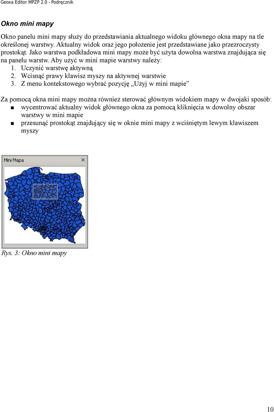 Aby użyć w mini mapie warstwy należy: 1. Uczynić warstwę aktywną 2. Wcisnąć prawy klawisz myszy na aktywnej warstwie 3.