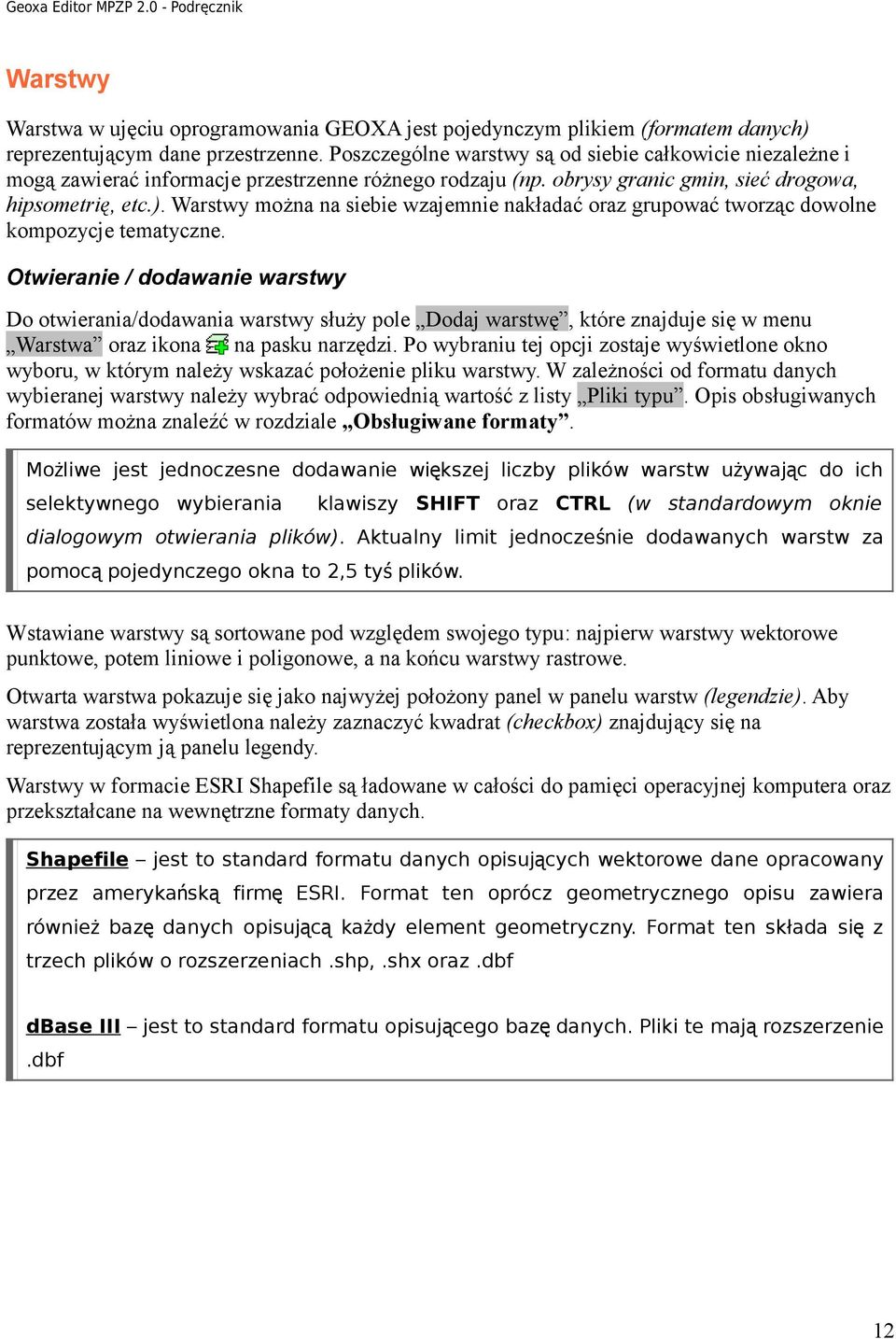 Warstwy można na siebie wzajemnie nakładać oraz grupować tworząc dowolne kompozycje tematyczne.