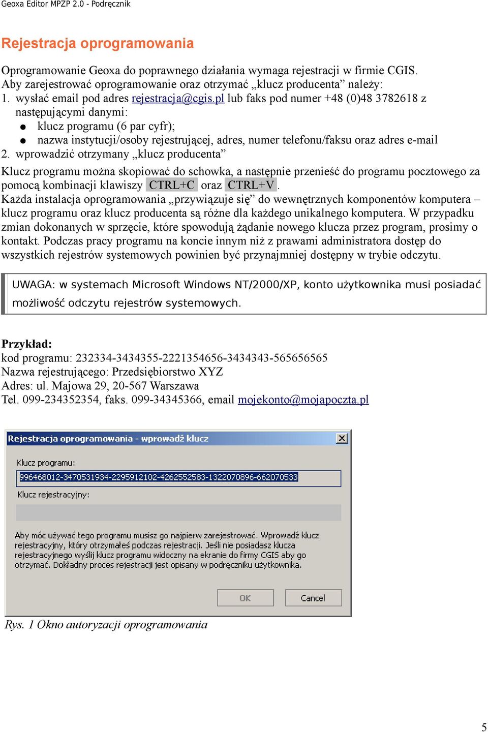 pl lub faks pod numer +48 (0)48 3782618 z następującymi danymi: klucz programu (6 par cyfr); nazwa instytucji/osoby rejestrującej, adres, numer telefonu/faksu oraz adres e-mail 2.