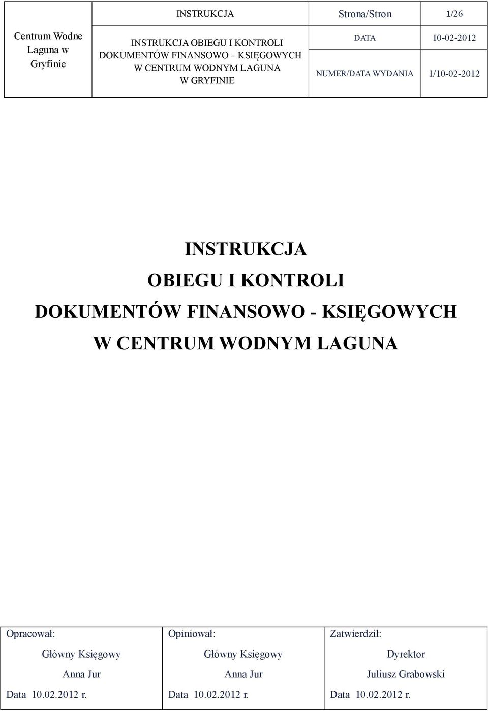 KONTROLI DOKUMENTÓW FINANSOWO - KSIĘGOWYCH W CENTRUM WODNYM LAGUNA Opracował: Główny Księgowy Anna Jur Data 10.02.