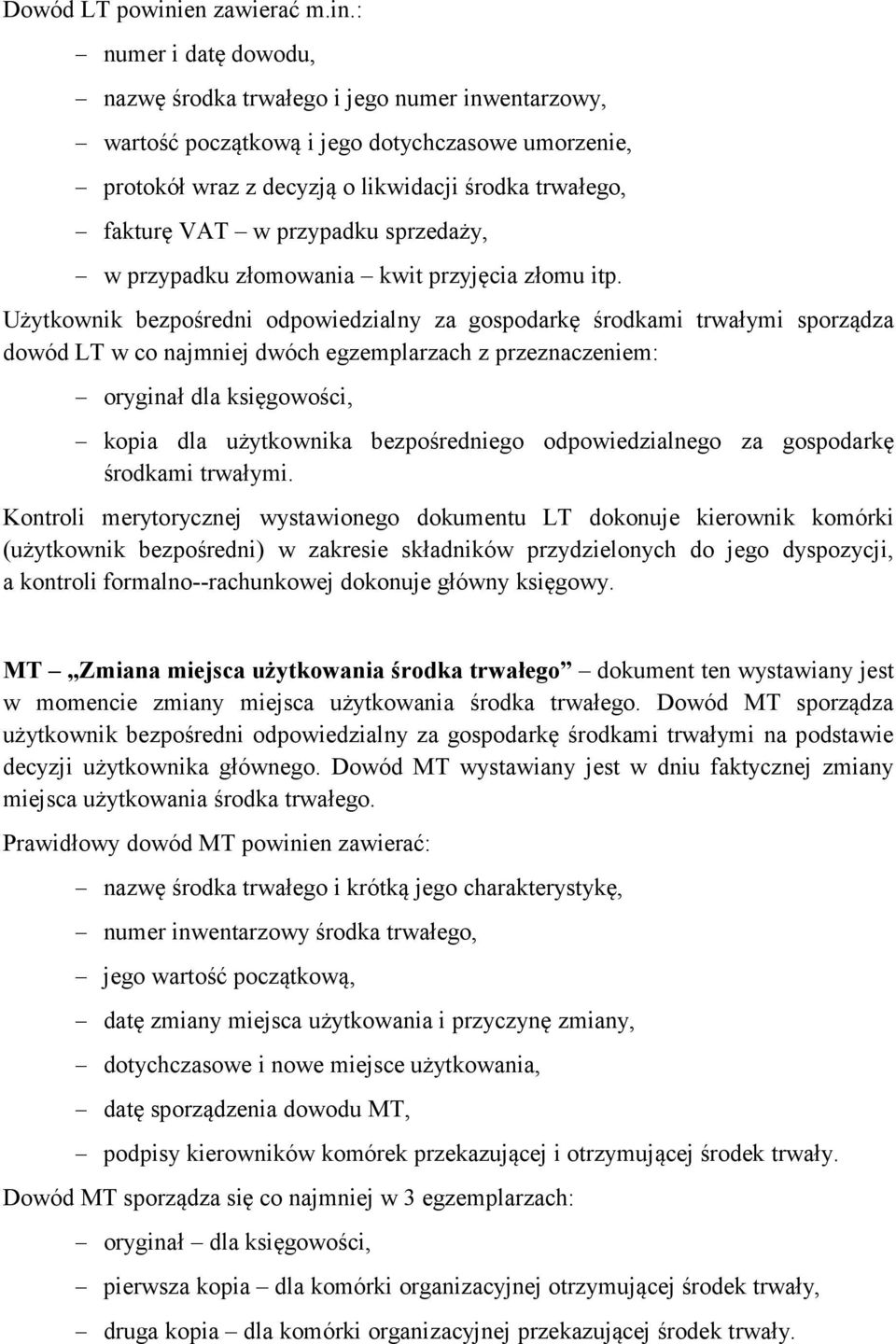 : numer i datę dowodu, nazwę środka trwałego i jego numer inwentarzowy, wartość początkową i jego dotychczasowe umorzenie, protokół wraz z decyzją o likwidacji środka trwałego, fakturę VAT w