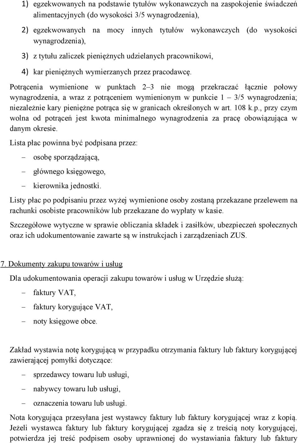 Potrącenia wymienione w punktach 2 3 nie mogą przekraczać łącznie połowy wynagrodzenia, a wraz z potrąceniem wymienionym w punkcie 1 3/5 wynagrodzenia; niezależnie kary pieniężne potrąca się w