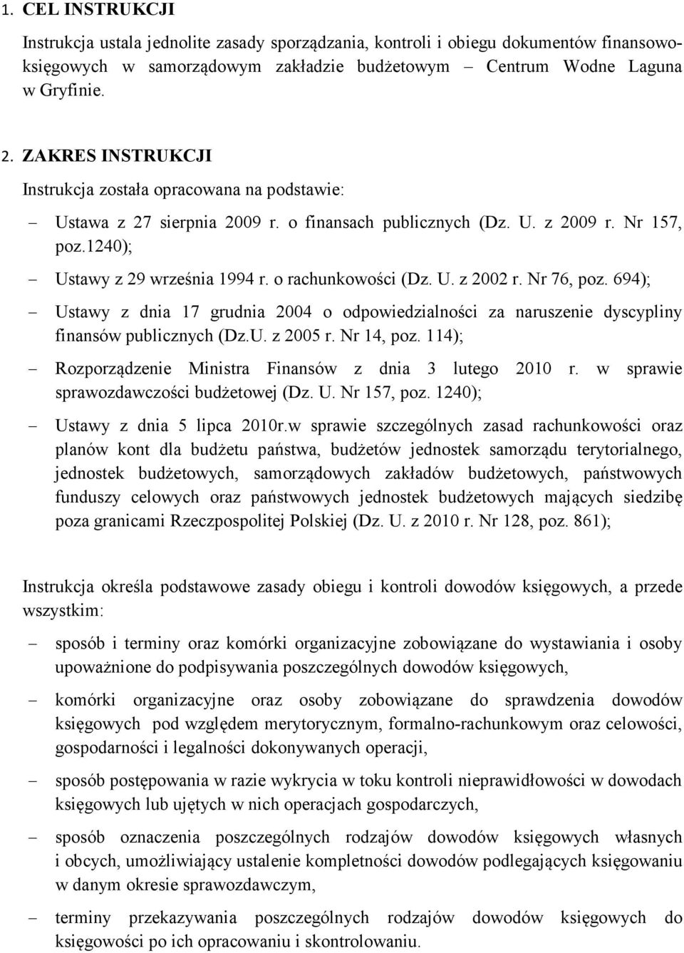 o rachunkowości (Dz. U. z 2002 r. Nr 76, poz. 694); Ustawy z dnia 17 grudnia 2004 o odpowiedzialności za naruszenie dyscypliny finansów publicznych (Dz.U. z 2005 r. Nr 14, poz.