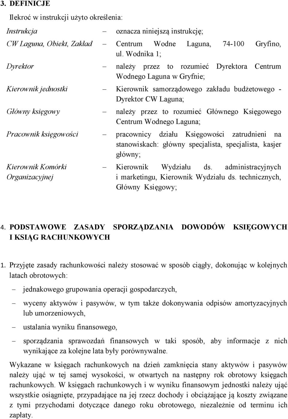 przez to rozumieć Głównego Księgowego Centrum Wodnego Laguna; Pracownik księgowości pracownicy działu Księgowości zatrudnieni na stanowiskach: główny specjalista, specjalista, kasjer główny;