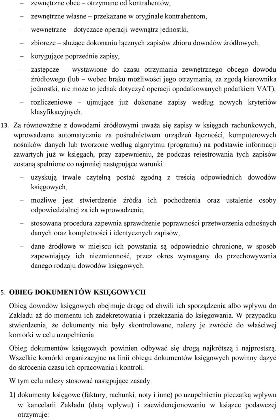 jednostki, nie może to jednak dotyczyć operacji opodatkowanych podatkiem VAT), rozliczeniowe ujmujące już dokonane zapisy według nowych kryteriów klasyfikacyjnych. 13.