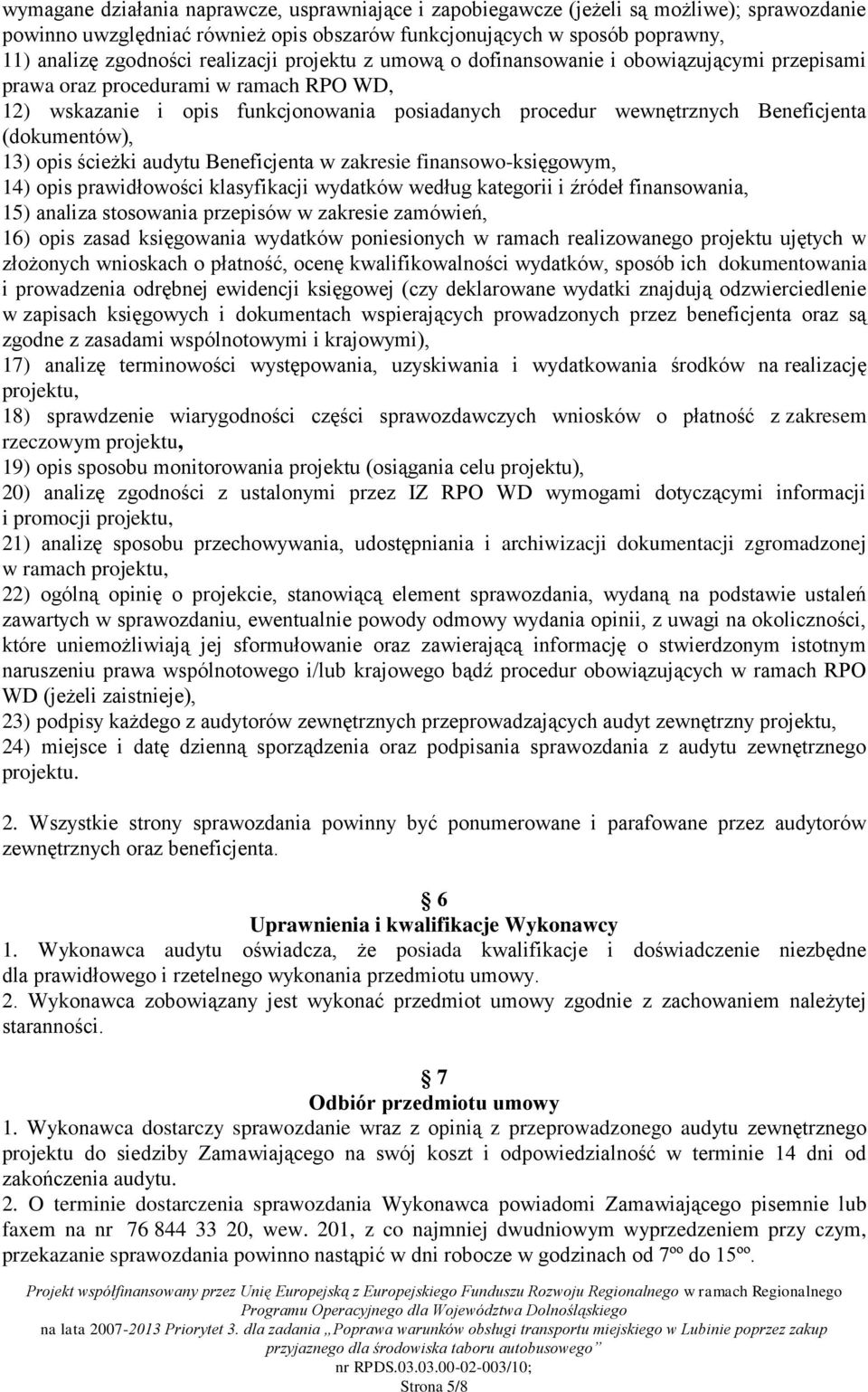 (dokumentów), 13) opis ścieżki audytu Beneficjenta w zakresie finansowo-księgowym, 14) opis prawidłowości klasyfikacji wydatków według kategorii i źródeł finansowania, 15) analiza stosowania