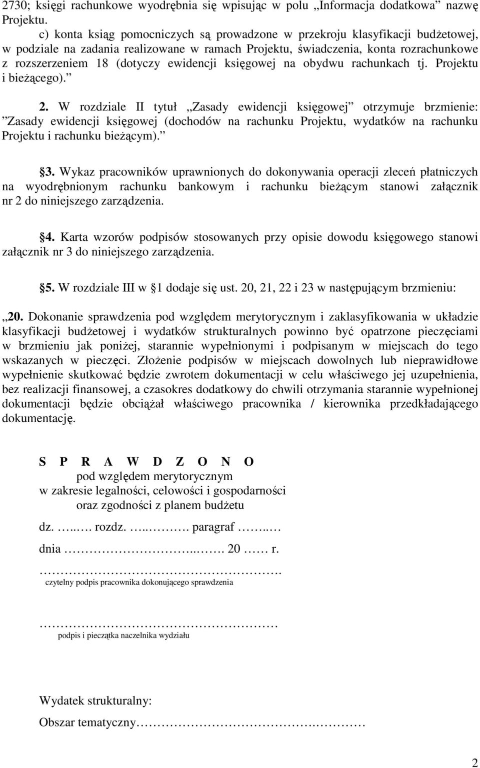 ewidencji księgowej na obydwu rachunkach tj. Projektu i bieŝącego). 2.