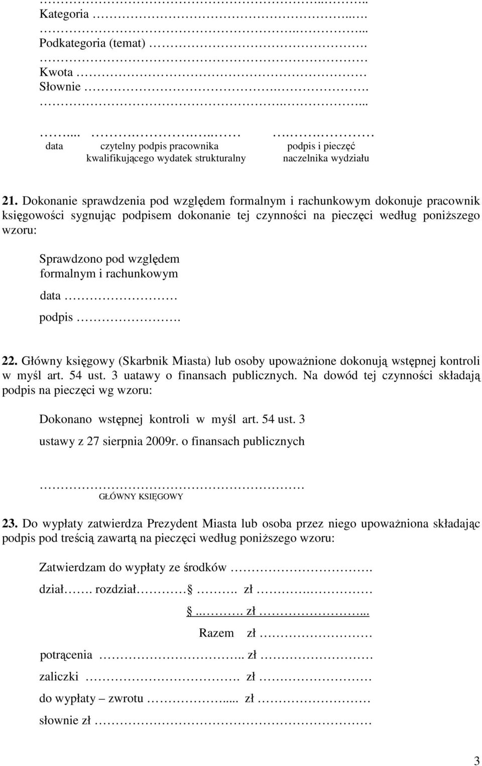 formalnym i rachunkowym data podpis. 22. Główny księgowy (Skarbnik Miasta) lub osoby upowaŝnione dokonują wstępnej kontroli w myśl art. 54 ust. 3 uatawy o finansach publicznych.