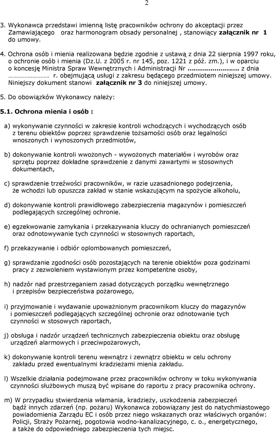 ), i w oparciu o koncesję Ministra Spraw Wewnętrznych i Administracji Nr. z dnia. r. obejmującą usługi z zakresu będącego przedmiotem niniejszej umowy.