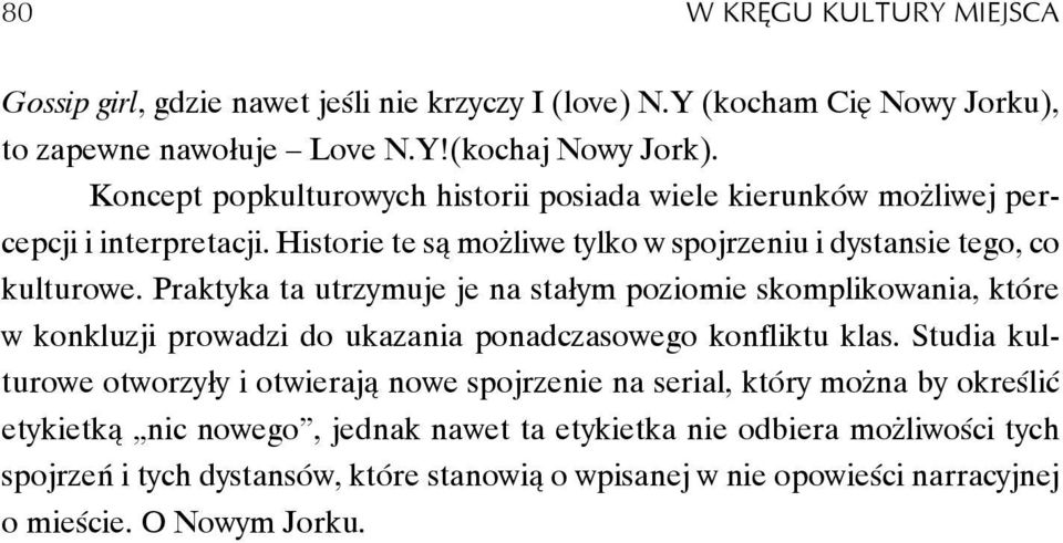 Praktyka ta utrzymuje je na stałym poziomie skomplikowania, które w konkluzji prowadzi do ukazania ponadczasowego konfliktu klas.