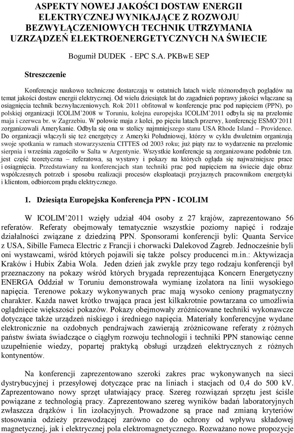 Rok 2011 obfitował w konferencje prac pod napięciem (PPN), po polskiej organizacji ICOLIM 2008 w Toruniu, kolejna europejska ICOLIM 2011 odbyła się na przełomie maja i czerwca br. w Zagrzebiu.