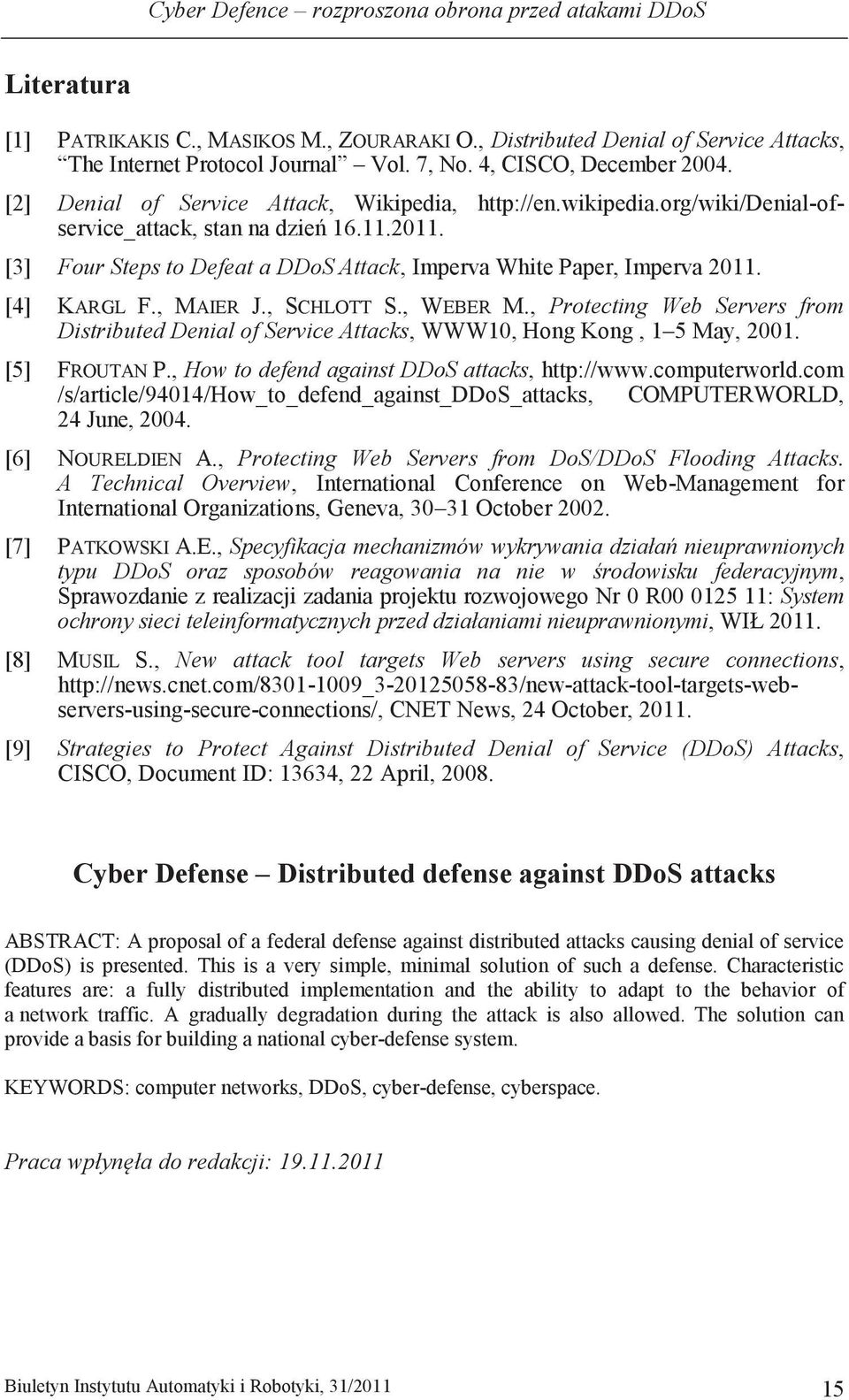 [3] Four Steps to Defeat a DDoS Attack, Imperva White Paper, Imperva 2011. [4] KARGL F., MAIER J., SCHLOTT S., WEBER M.