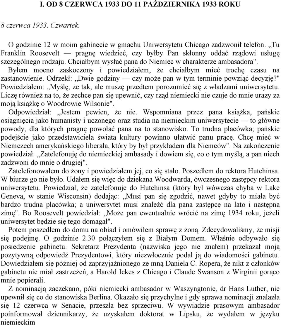 Byłem mocno zaskoczony i powiedziałem, że chciałbym mieć trochę czasu na zastanowienie. Odrzekł: Dwie godziny czy może pan w tym terminie powziąć decyzję?