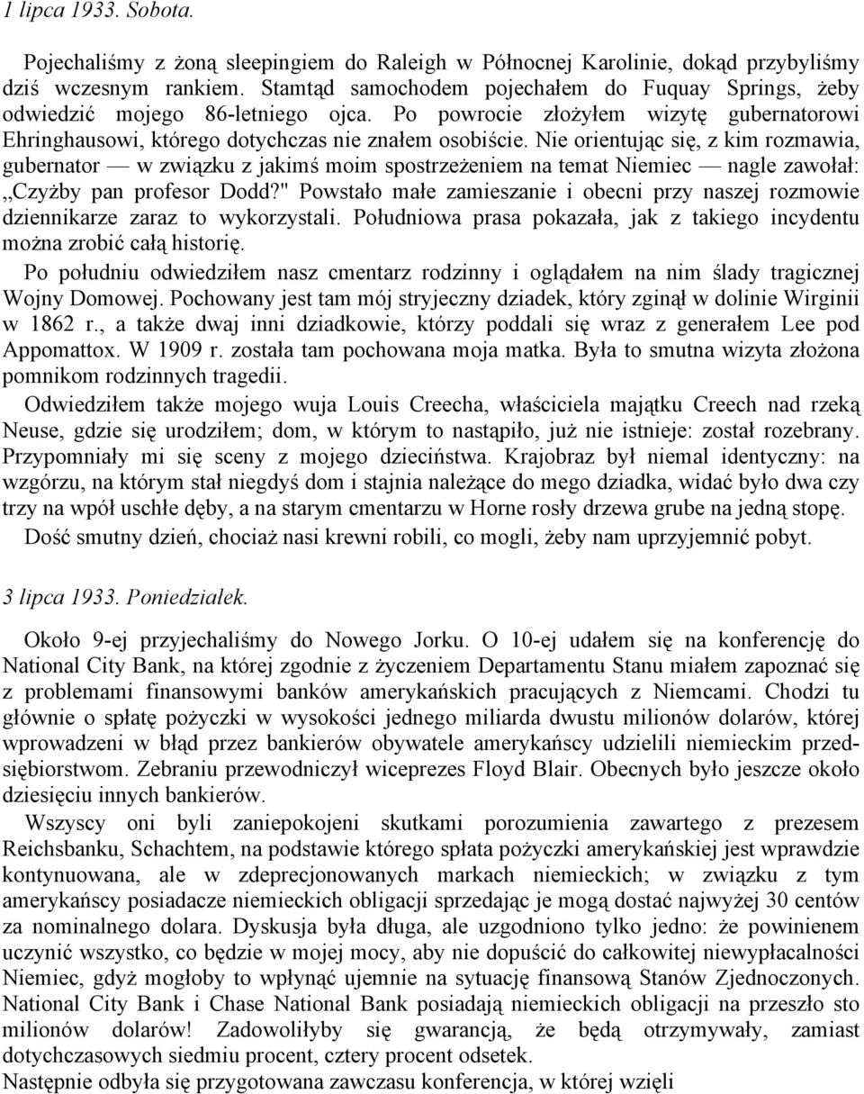 Nie orientując się, z kim rozmawia, gubernator w związku z jakimś moim spostrzeżeniem na temat Niemiec nagle zawołał: Czyżby pan profesor Dodd?