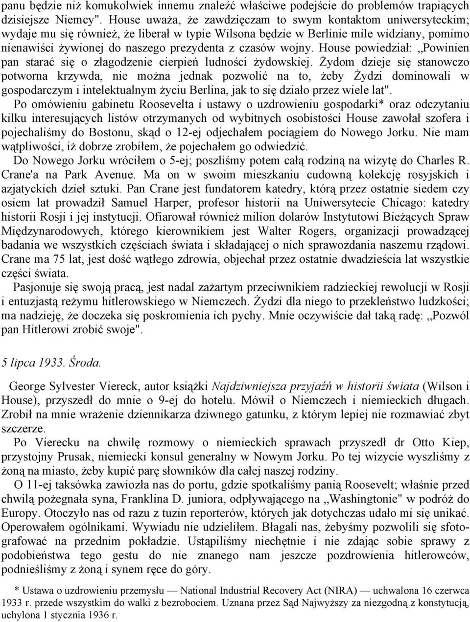 czasów wojny. House powiedział: Powinien pan starać się o złagodzenie cierpień ludności żydowskiej.