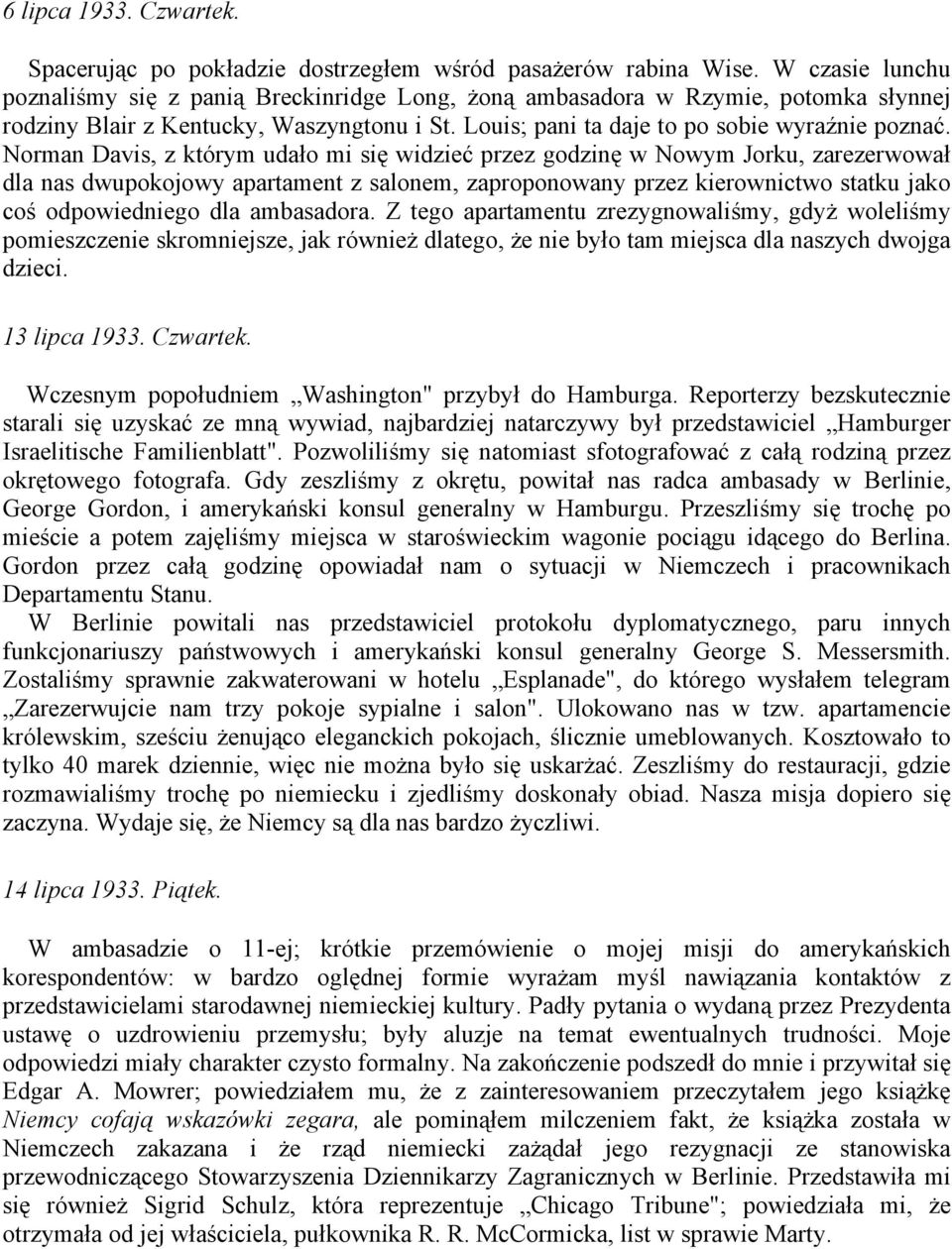 Norman Davis, z którym udało mi się widzieć przez godzinę w Nowym Jorku, zarezerwował dla nas dwupokojowy apartament z salonem, zaproponowany przez kierownictwo statku jako coś odpowiedniego dla