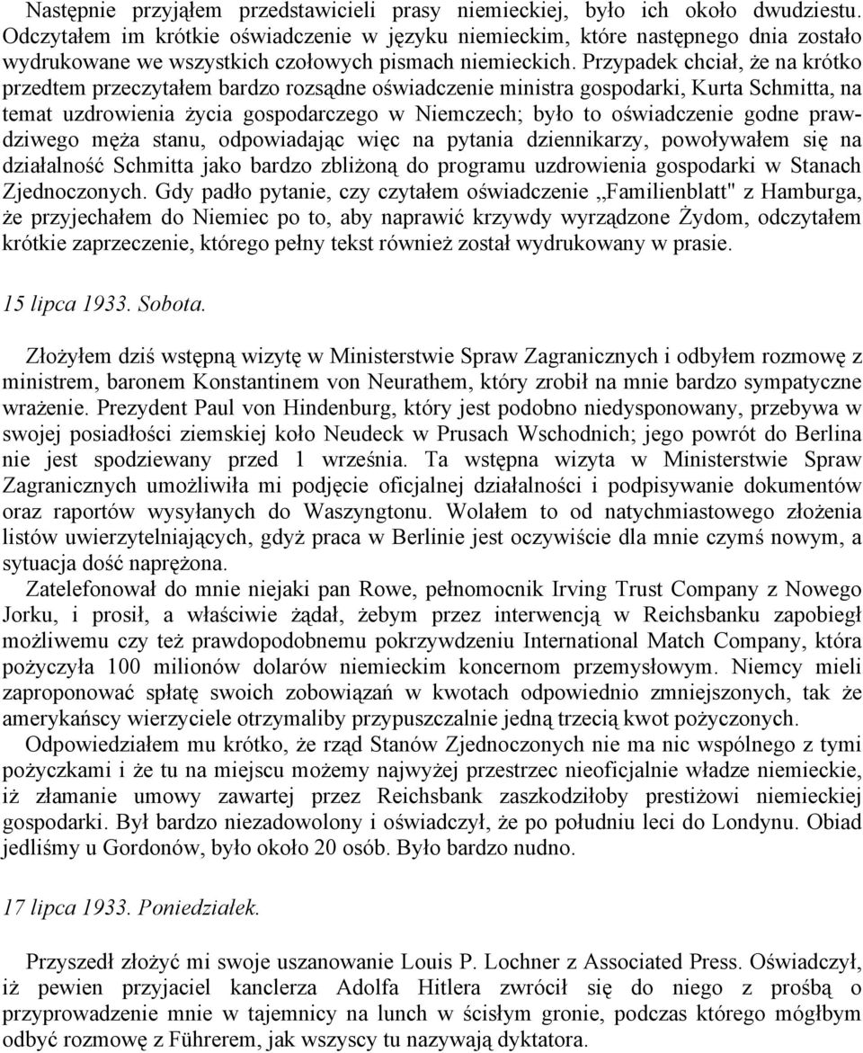 Przypadek chciał, że na krótko przedtem przeczytałem bardzo rozsądne oświadczenie ministra gospodarki, Kurta Schmitta, na temat uzdrowienia życia gospodarczego w Niemczech; było to oświadczenie godne