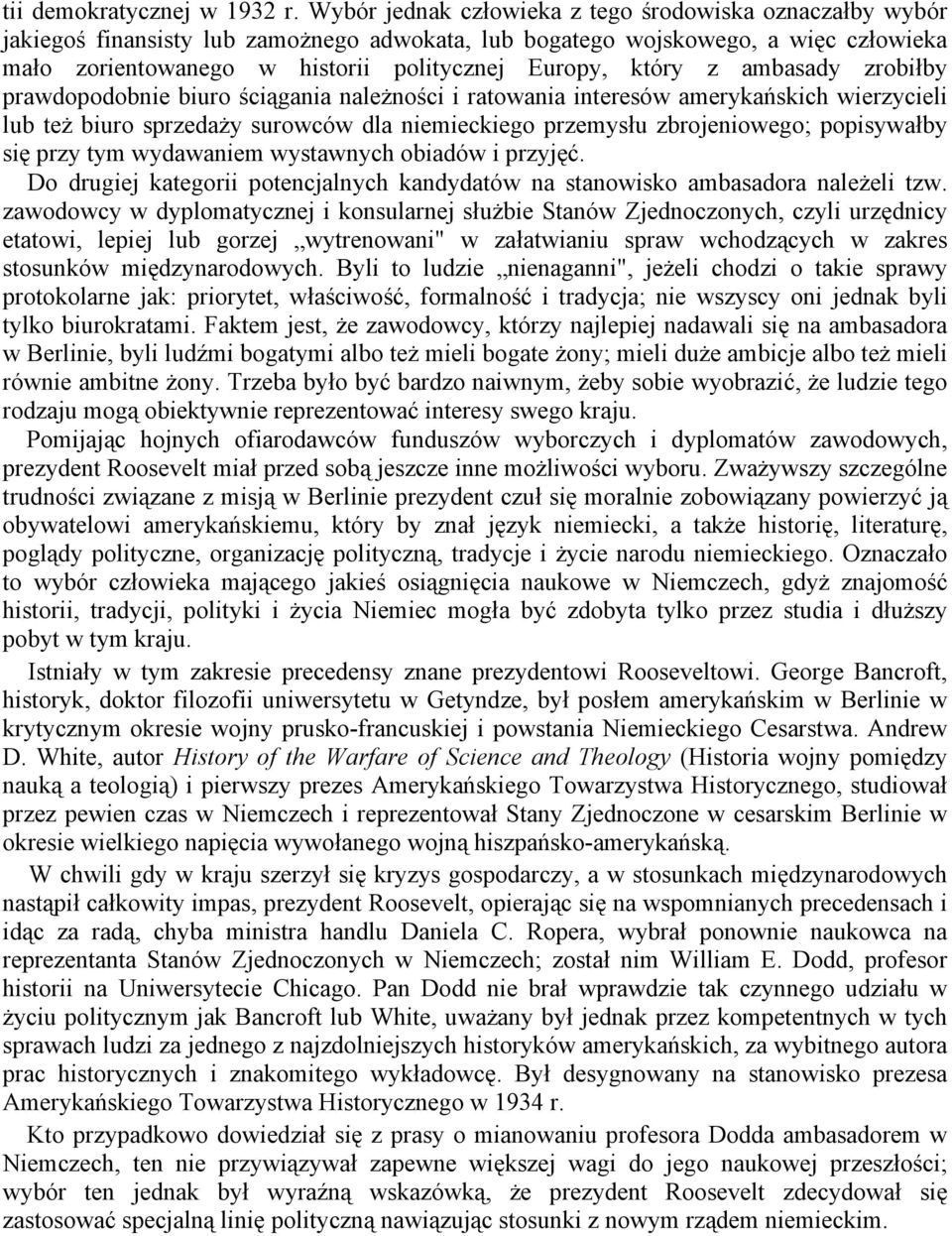 który z ambasady zrobiłby prawdopodobnie biuro ściągania należności i ratowania interesów amerykańskich wierzycieli lub też biuro sprzedaży surowców dla niemieckiego przemysłu zbrojeniowego;