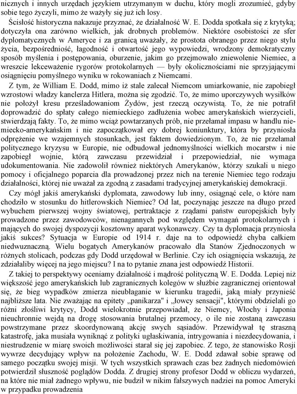 Niektóre osobistości ze sfer dyplomatycznych w Ameryce i za granicą uważały, że prostota obranego przez niego stylu życia, bezpośredniość, łagodność i otwartość jego wypowiedzi, wrodzony