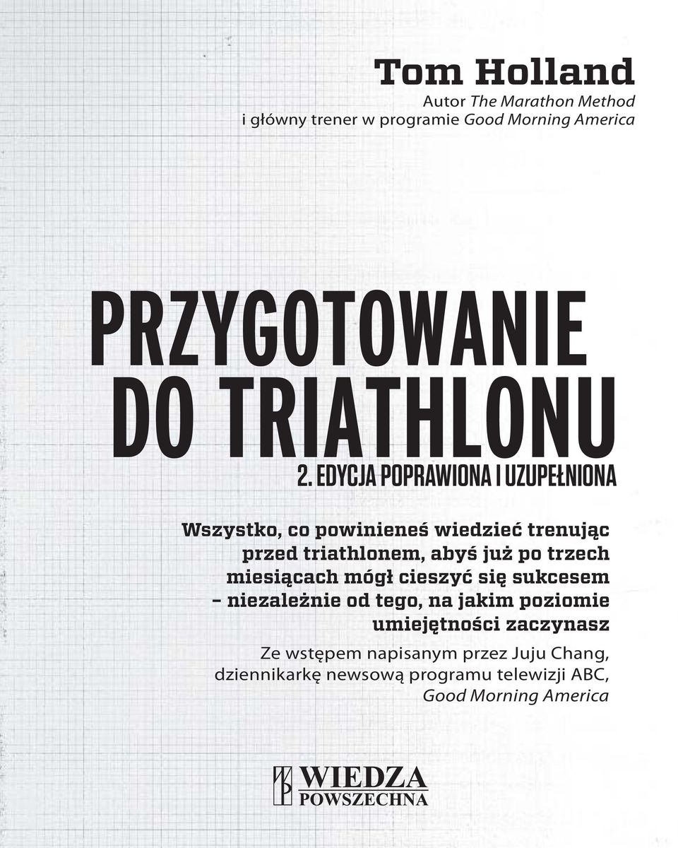 EDYCJA POPRAWIONA I UZUPEŁNIONA Wszystko, co powinieneś wiedzieć trenując przed triathlonem, abyś już po