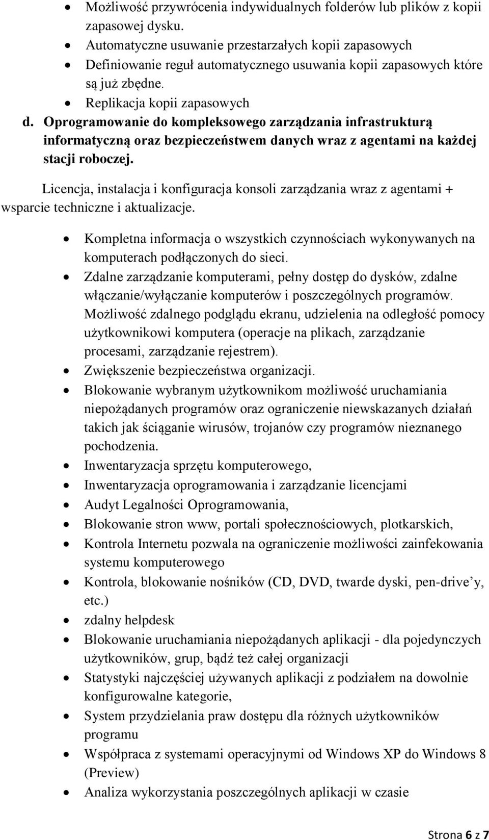 Oprogramowanie do kompleksowego zarządzania infrastrukturą informatyczną oraz bezpieczeństwem danych wraz z agentami na każdej stacji roboczej.