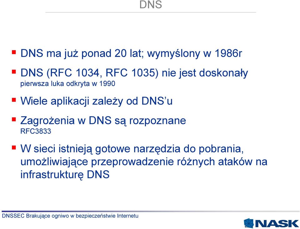 Zagrożenia w DNS są rozpoznane RFC3833 W sieci istnieją gotowe narzędzia do