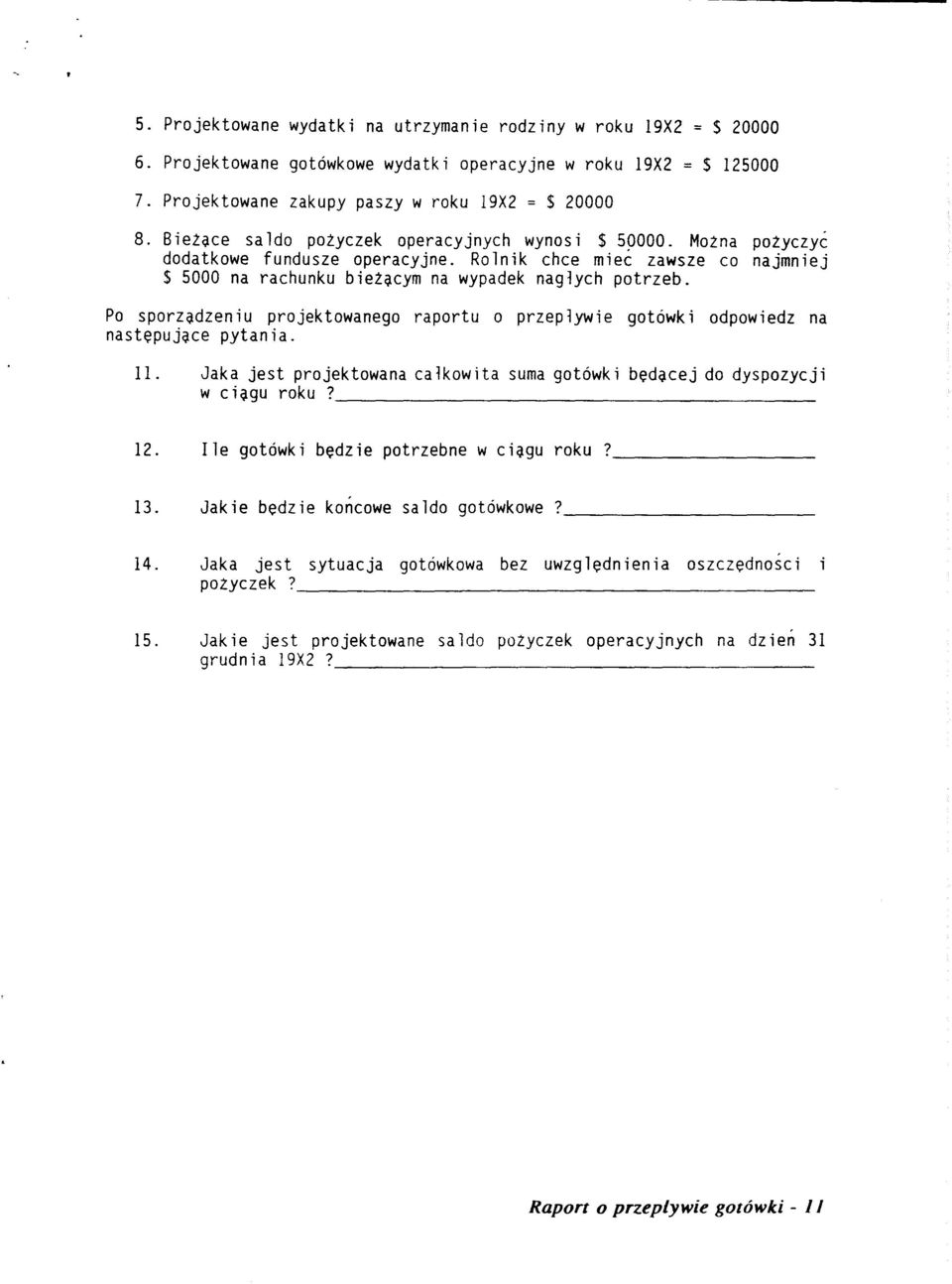 Po sporzadzen i u projektowanego raportu o przep lywie got6wk i odpowiedz na nastepujace pytania. 11. Jaka jest projektowana calkowita suma got6wki bedacej do dyspozycji w ciagu roku? 12.