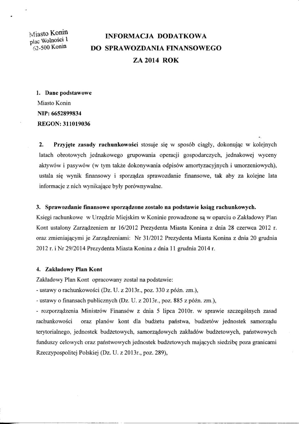 w sposob ci^gly, dokonujajc w kolejnych latach obrotowych jednakowego grupowania operacji gospodarczych, jednakowej wyceny aktywow i pasywow (w tym takze dokonywania odpisow amortyzacyjnych i