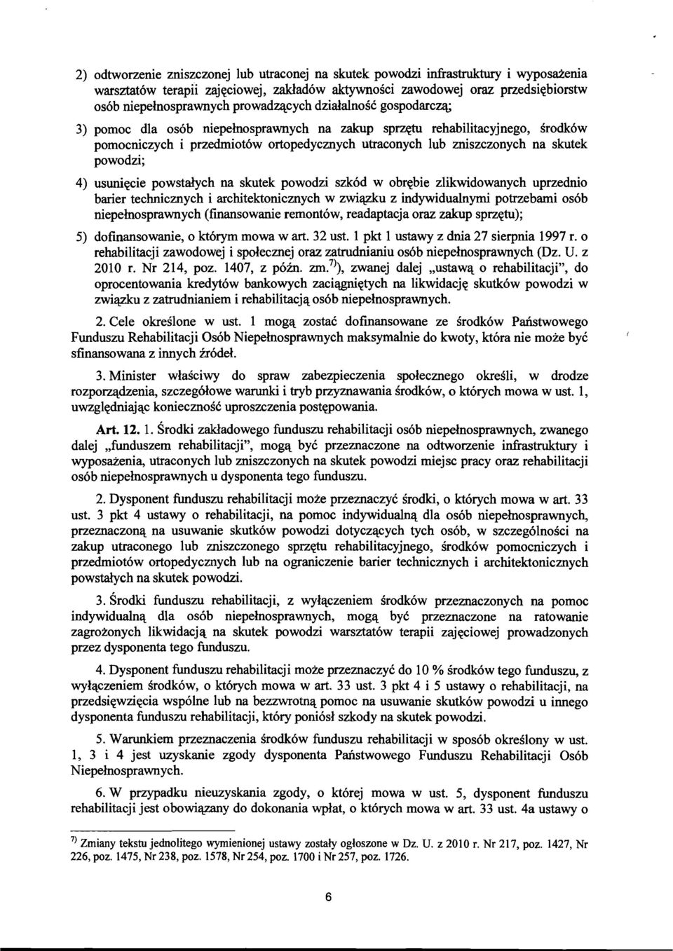 powodzi; 4) usuniecie powstalych na skutek powodzi szk6d w obrebie zlikwidowanych uprzednio barier technicznych i architektonicznych w zwiazku z indywidualnymi potrzebami os6b niepelnosprawnych