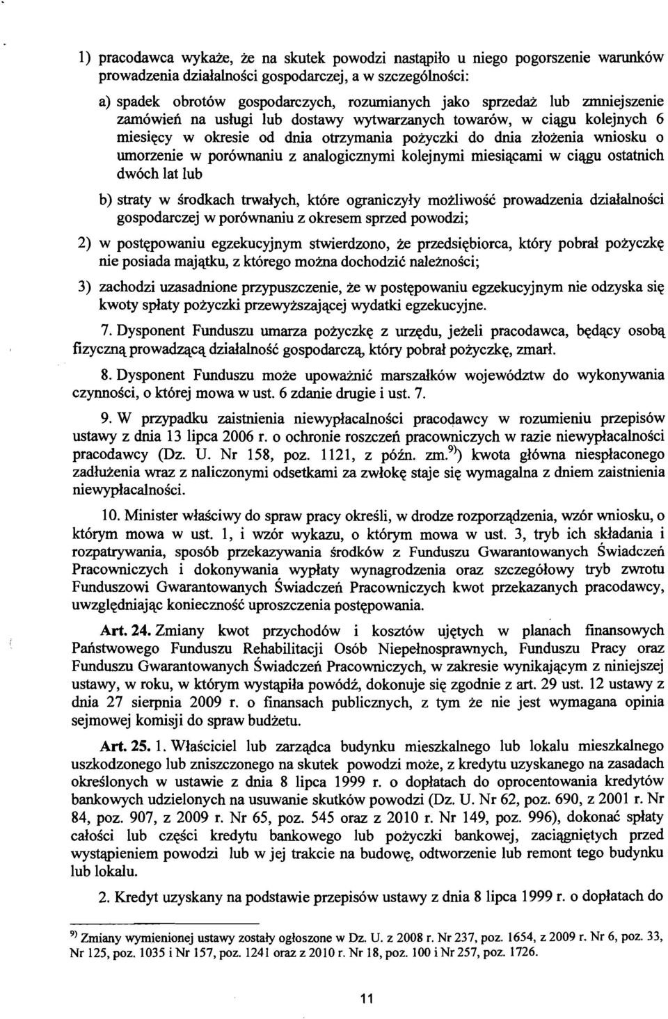 analogicznymi kolejnymi miesiacami w ciagu ostatnich dw6ch lat lub b) straty w srodkach trwalych, ktore ograniczyly mozliwosc prowadzenia dzialalnosci gospodarczej w por6wnaniu z okresem sprzed