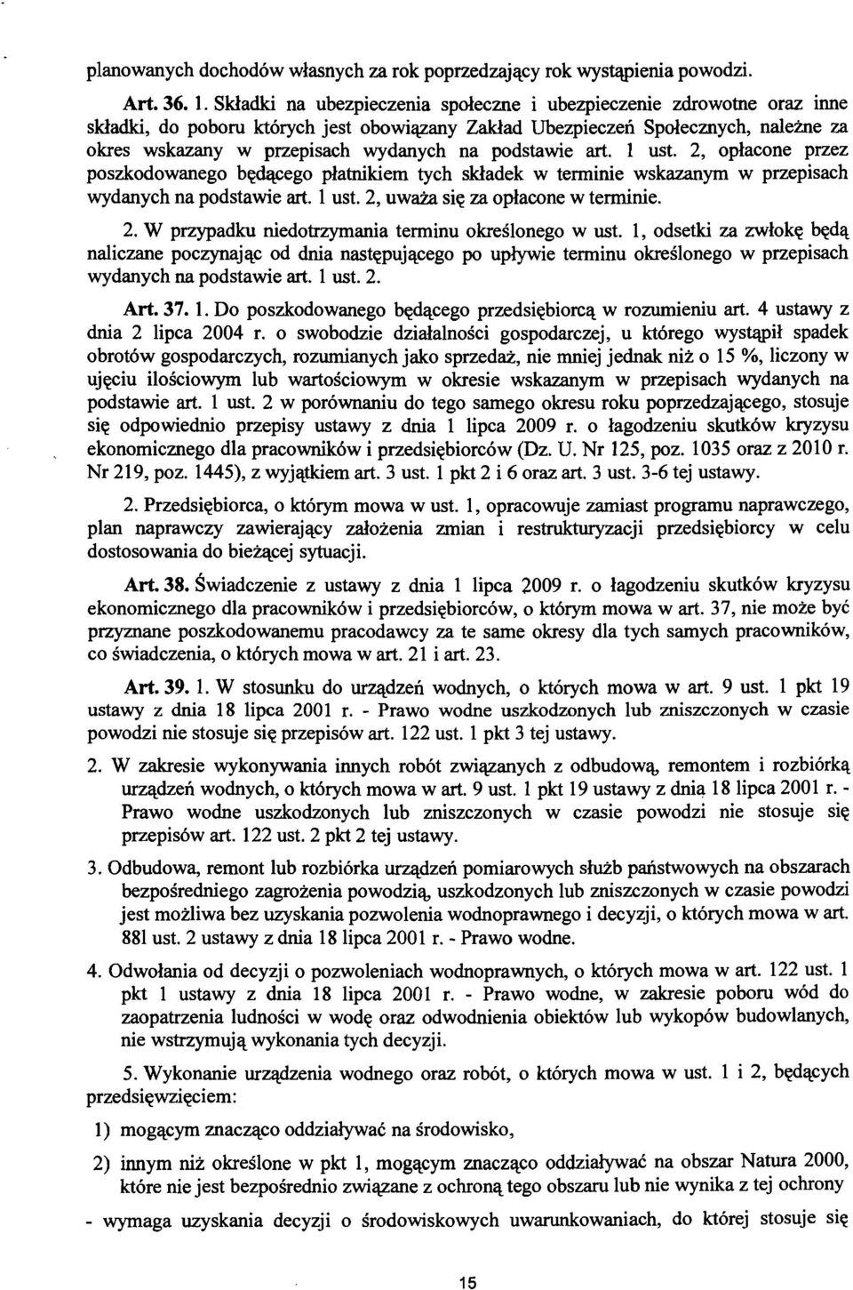 podstawie art. 1 ust, 2, oplacone przez poszkodowanego bedacego platnikiem tych skladek w terminie wskazanym w przepisach wydanych na podstawie art. 1 ust. 2, uwaza sie za oplacone w terminie. 2. W przypadku niedotrzymania terminu okreslonego w ust.