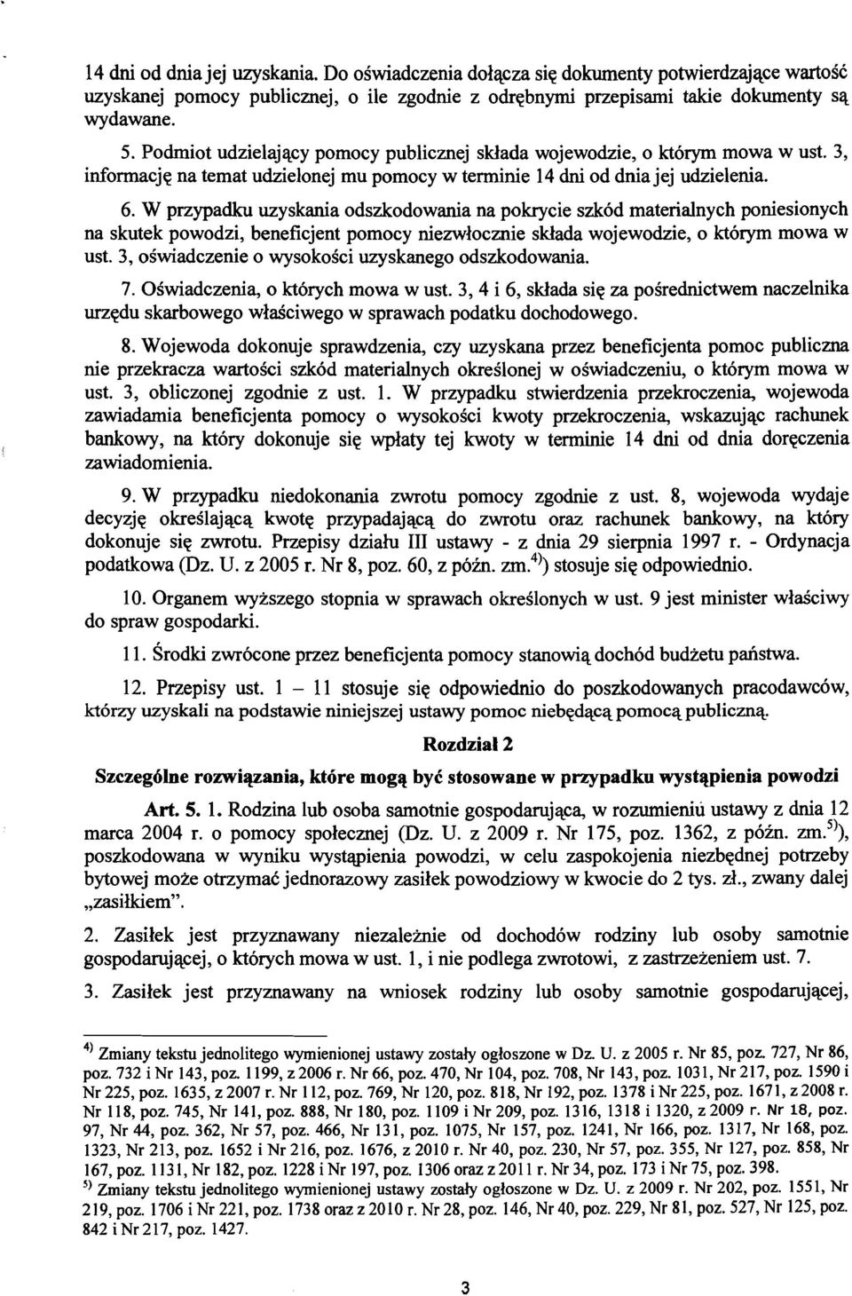 W przypadku uzyskania odszkodowania na pokrycie szk6d materialnych poniesionych na skutek powodzi, beneficjent pomocy niezwlocznie sklada wojewodzie, 0 kt6rym mowa w ust.