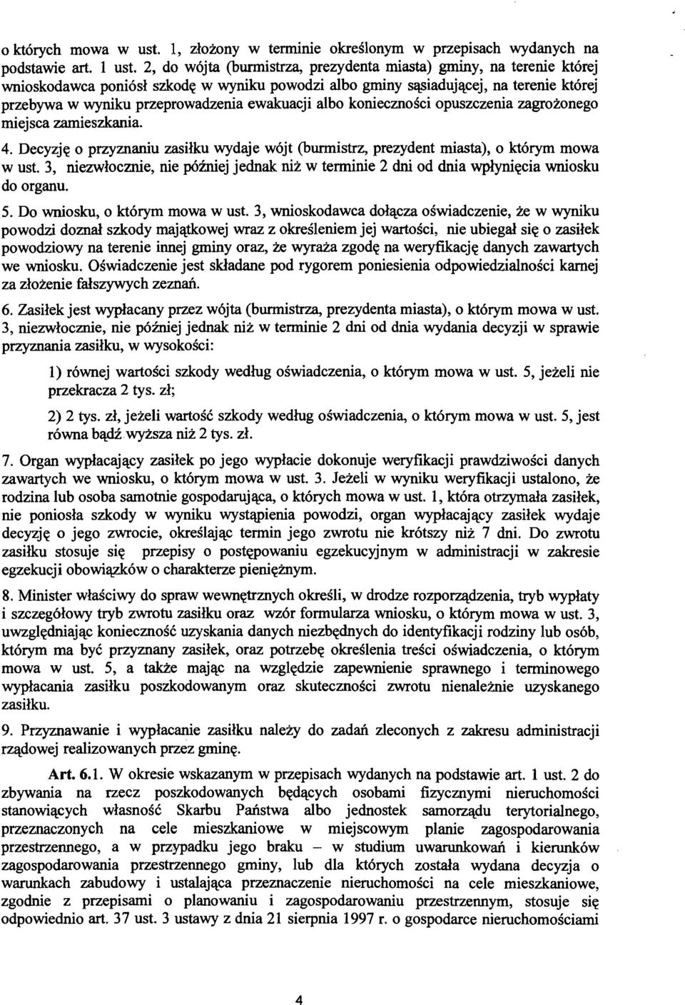 ewakuacji alba koniecznosci opuszczenia zagrozonego miejsca zamieszkania. 4. Decyzje 0 przyznaniu zasilku wydaje w6jt (bunnistrz, prezydent miasta), 0 kt6rym mowa w ust.