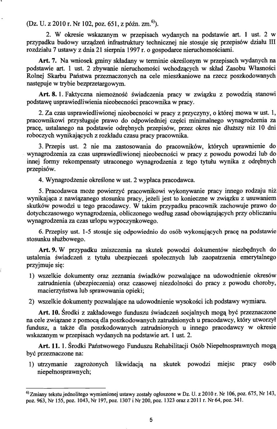 1 ust. 2 zbywanie nieruchomosci wchodzacych w sklad Zasobu Wlasnosci Rolnej Skarbu Panstwa przeznaczonych na ce1e mieszkaniowe na rzecz poszkodowanych nastepuje w trybie bezprzetargowym. Art. 8. 1.